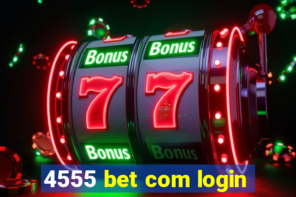 4555 bet com login